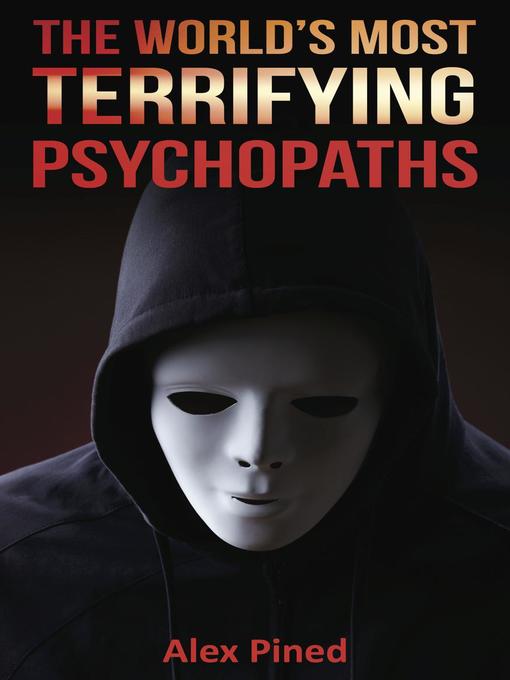 Title details for The World's Most Terrifying Psychopaths by Alex Pined - Available